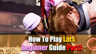 How To Play Lars Beginner Guide Part 2 | Tekken 7 Season 4