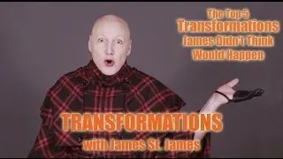 James St. James' Transformations: Top 5 Transformations James Didn't Think Would Happen