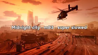 midnight city - m83 - super slowed