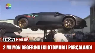 2 milyon değerindeki otomobil parçalandı!