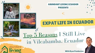 Top 5 Reasons I Still Live in Vilcabamba, Ecuador after 5 Years | Expat Life in Ecuador