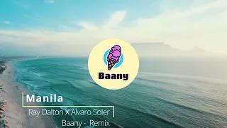 Ray Dalton X Alvaro Soler - Manila [Baany Remix]