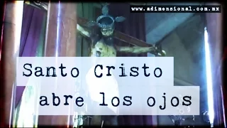 Santo Cristo abre los Ojos (Video Paranormal)