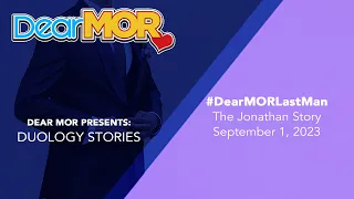 Dear MOR: "Last Man" The Jonathan Story 09-01-23 #DuologyStories