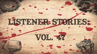 Listener Stories: Vol 47