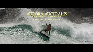 Aurora Australis, A Portrait of Julian Wilson.  A Wasted Talent Film Presented By Sun Bum