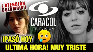 🔴 ULTIMA HORA ! HACE UNAS HORAS ! ACTRIZ CANAL CARACOL LAMENTABLE NOTICIA HOY,  TRISTE EPISODIO HOY