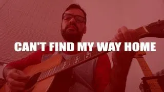 Can't find my way home - Blind Faith - week 04