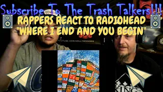 Rappers React To Radiohead "Where I End And You Begin"!!!