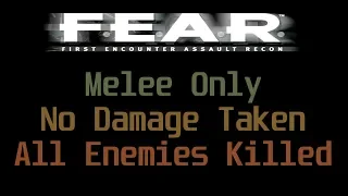 [F.E.A.R.] Full Run. Extreme difficulty. Melee Only. All Enemies Killed. No Damage Taken. (Almost ;)