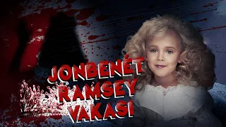 Dünyayı Sarsan Olay: JonBenét Ramsey Vakası