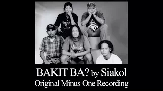 Siakol - Bakit Ba? (Original Minus One)