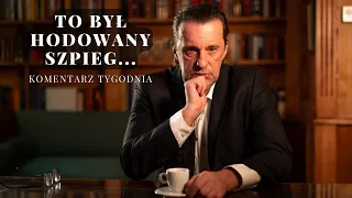 Komentarz Tygodnia: To był hodowany szpieg...