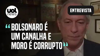 Ciro Gomes: 'Bolsonaro é um canalha; Sergio Moro é um grande corrupto'