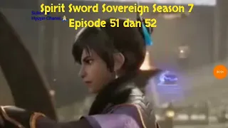 Spirit Sword Sovereign Season 7 Episode 51 dan 52 sub indo |Versi Novel.