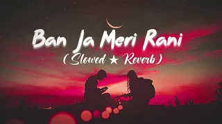 Ban Ja Tu Meri Rani ★ Guru Randhawa Song #lofimusic #audio #song #slowedandreverb #love #lovestatus