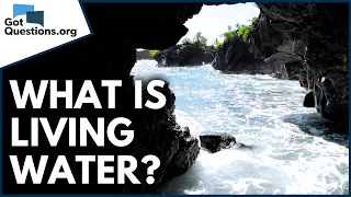 What did Jesus mean when He spoke of living water?  |  GotQuestions.org