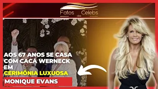 Monique Evans aos 67 Anos se Casa com Cacá Werneck Em Cerimônia Luxuosa