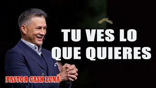 Pastor Cash Luna - Tu ves lo que quieres - Casa de Dios