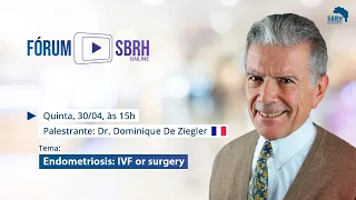 Fórum SBRH online 03: Dr. Dominique De Ziegler - Endometriosis: IVF or surgery