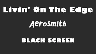 Aerosmith - Livin' On The Edge 10 Hour BLACK SCREEN Version