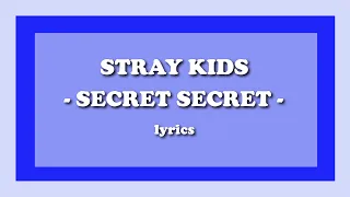 Secret Secret (말할 수 없는 비밀) - Stray Kids (Lyrics)