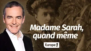 Au cœur de l'Histoire: Madame Sarah, quand même (Franck Ferrand)