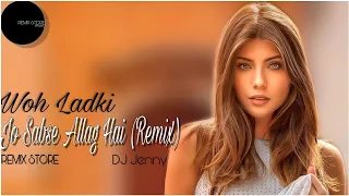 Woh Ladki Jo Sabse Allag Hai (Remix) DJ Jenny