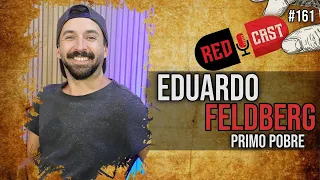 COMO DEIXAR DE SER POBRE! EDUARDO FELDBERG - PRIMO POBRE - REDCAST #161