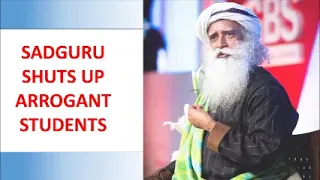 SADHGURU SHUTS UP ARROGANT STUDENTS