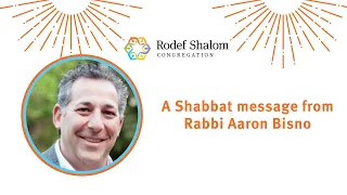 A Shabbat message from Rabbi Aaron Bisno.