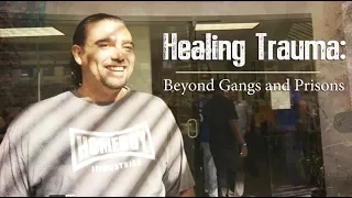 Healing Trauma: Beyond Gangs & Prisons