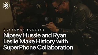 Nipsey Hussle & Ryan Leslie Make History with SuperPhone Collaboration