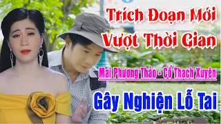 Ánh Sáng Phù Du Mai Phương Thảo - Cổ Thạch Xuyên ✨ LK Trích Đoạn Mới Gây Nghiện Vượt Thời Gian