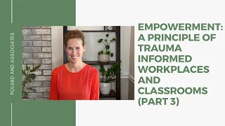 Empowerment: A Principle of Trauma Informed Workplaces and Classrooms (Part 3)