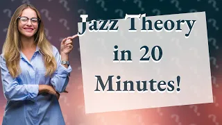 How Can I Quickly Understand Jazz Theory in 20 Minutes?