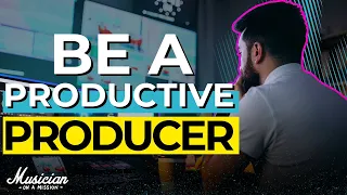 How To Be A Producer That ACTUALLY Produces