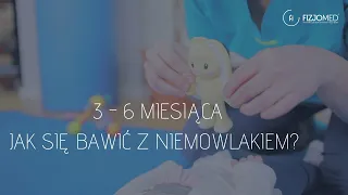 PORADNIK DLA RODZICA - W CO SIĘ BAWIĆ Z DZIECKIEM 3-6 MIESIĄCA?