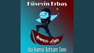 Ula Hamsi Tuttum Seni (Hamsi Stayla)