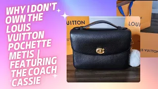 Why I Don't Own The Louis Vuitton Pochette Metis | Featuring The Coach Cassie