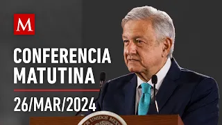 Conferencia matutina de AMLO, 26 de marzo de 2024