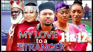 My Love To A Stranger Season 11&12 New Trending Blockbuster Movie Mike Godson  Latest Nigerian Movie