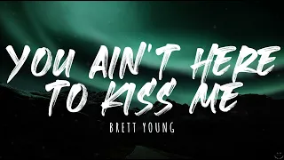 Brett Young - You Ain't Here To Kiss Me (2022) (Lyrics) 1 Hour