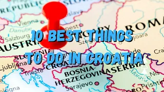 10 BEST THINGS TO DO IN CROATIA !