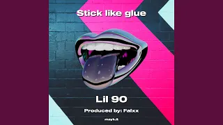 Stick like glue