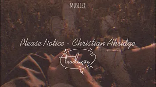 Please Notice - Christian Akridge [ TRADUÇÃO//legenda PT-BR ]  💗