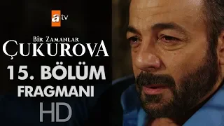 Bir Zamanlar Çukurova 15. Bölüm Fragmanı