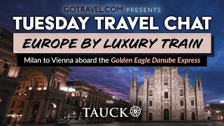 GOLDEN EAGLE DANUBE EXPRESS | 8-Day Tauck Journey from Milan to Vienna by Luxury Train