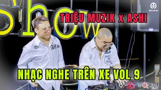 [LIVE MIX] - NHẠC NGHE TRÊN XE VOL 9 - MƠ MÀNG SHOW - DJ TRIỆU MUZIK X RAPPER ASHI