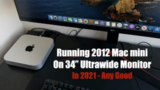 Using a 34" UltraWide with a 2012 Mac mini - My Experience in 2021?